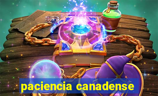 paciencia canadense